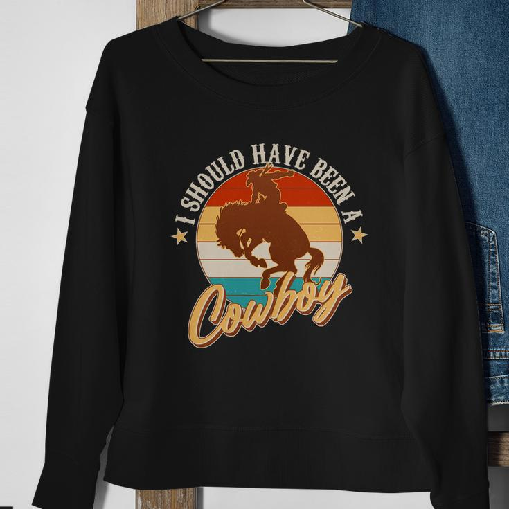 Vintage Funny I Should Have Been A Cowboy Sweatshirt Gifts for Old Women