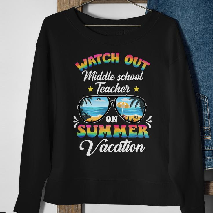 Watch Out Middle School Teacher On Summer Vacation Sweatshirt Gifts for Old Women