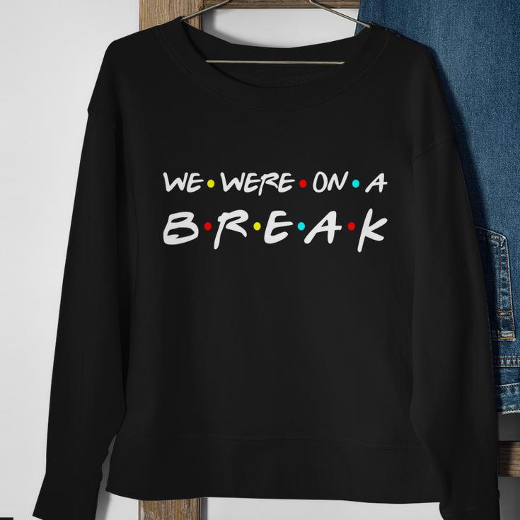 We Were On A Break Tshirt Sweatshirt Gifts for Old Women