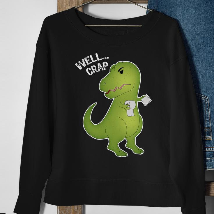 Well Crap Funny T-Rex Cant Wipe Sweatshirt Gifts for Old Women