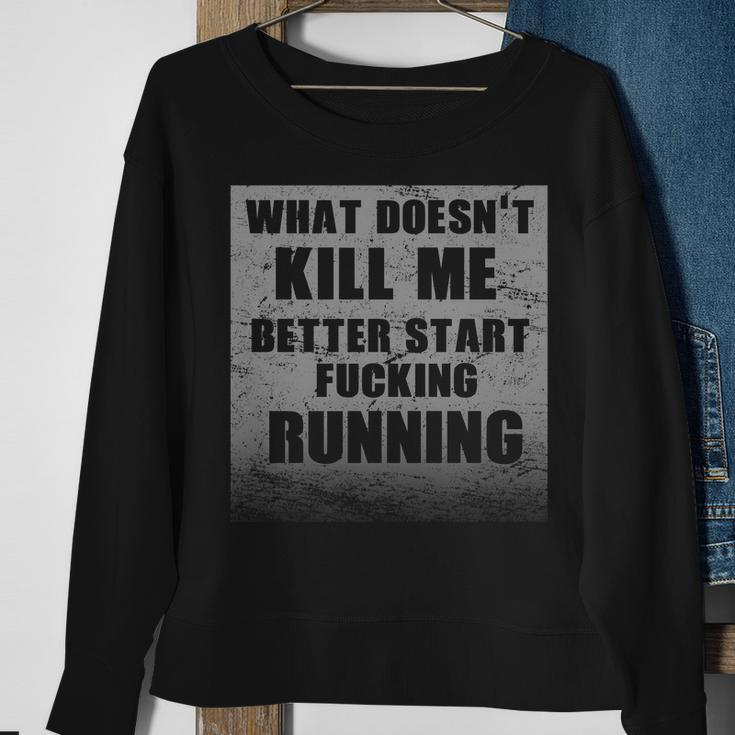 What Doesnt Kill Me Better Start Running Tshirt Sweatshirt Gifts for Old Women