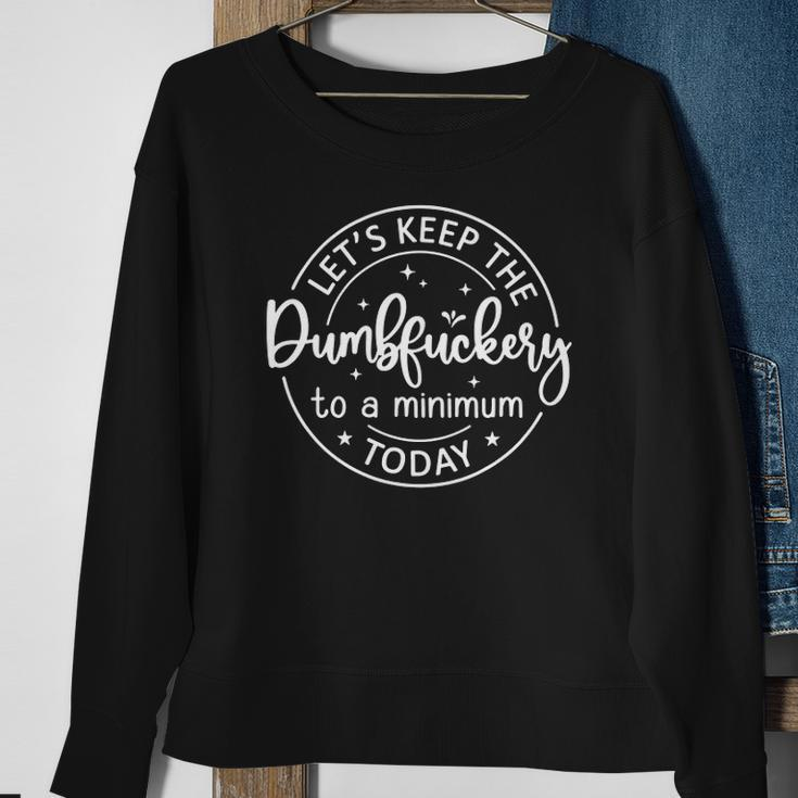 Womens Coworker Lets Keep The Dumbfuckery To A Minimum Today Funny Men Women Sweatshirt Graphic Print Unisex Gifts for Old Women