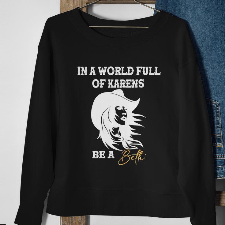 Womens In A World Full Of Karens Be A Beth Funny Beth Lovers Tshirt Sweatshirt Gifts for Old Women