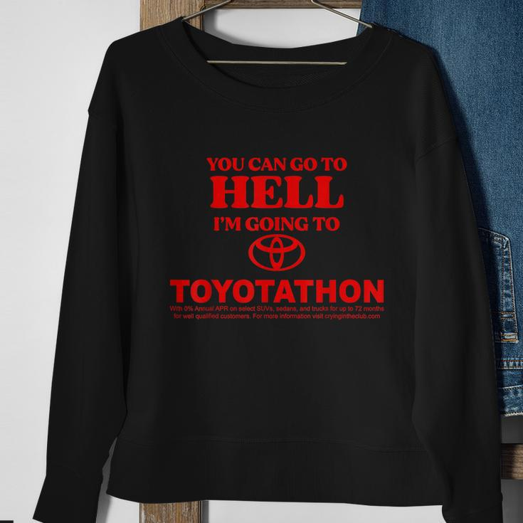 You Can Go To Hell Im Going To Toyotathon Sweatshirt Gifts for Old Women