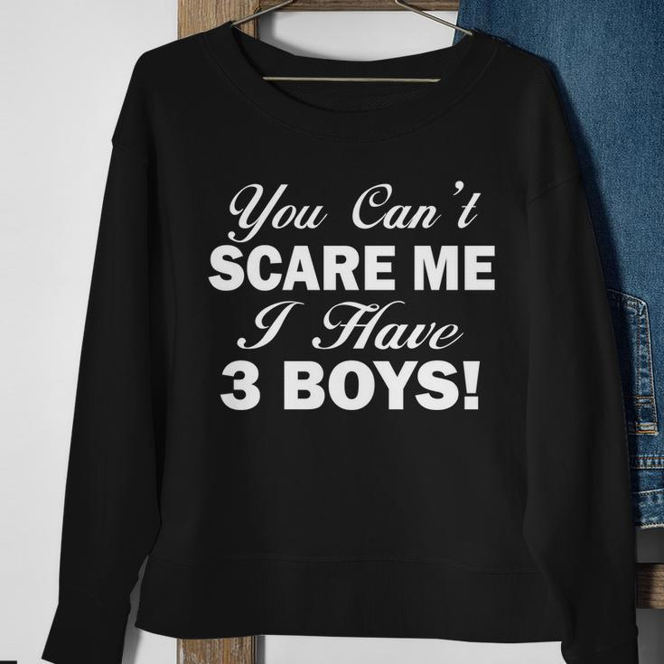 You Cant Scare Me I Have 3 Boys Tshirt Sweatshirt Gifts for Old Women