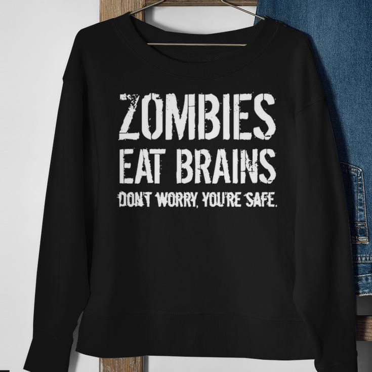 Zombies Eat Brains So Youre Safe Sweatshirt Gifts for Old Women