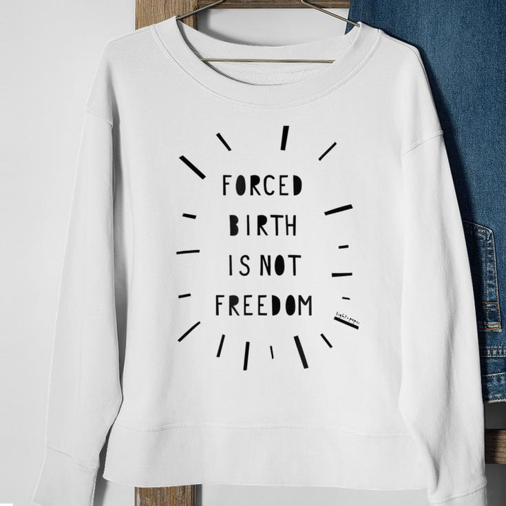 Forced Birth Is Not Freedom Feminist Pro Choice V5 Sweatshirt Gifts for Old Women