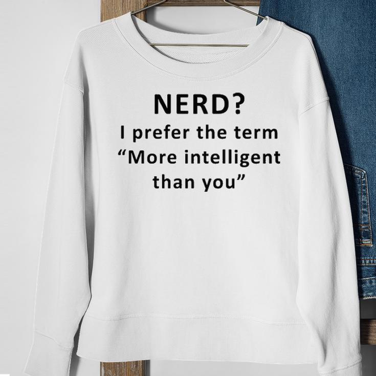 I Prefer The Term More Intelligent Than You Sweatshirt Gifts for Old Women