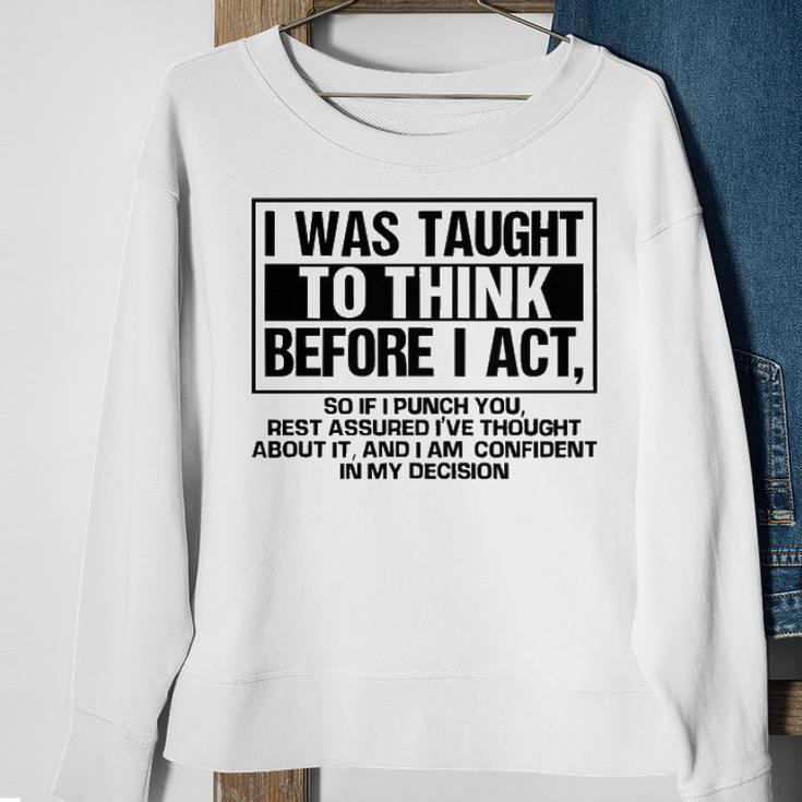 I Was Taught To Think Before I Act Sweatshirt Gifts for Old Women
