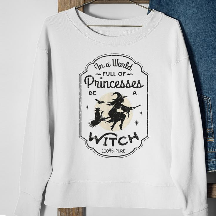 In A World Full Of Princesses Be A Witch Halloween Costume Sweatshirt Gifts for Old Women