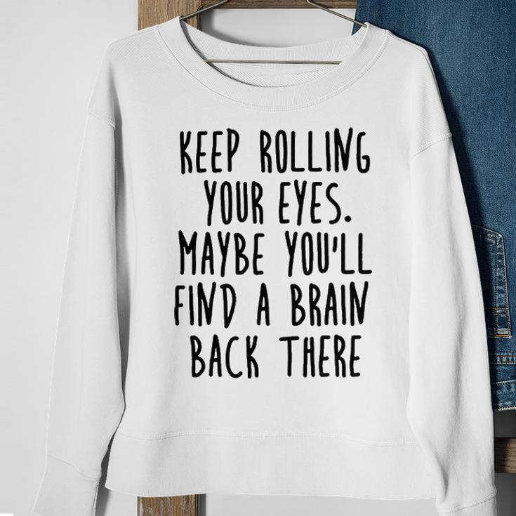 Keep Rolling Your Eyes V2 Sweatshirt Gifts for Old Women