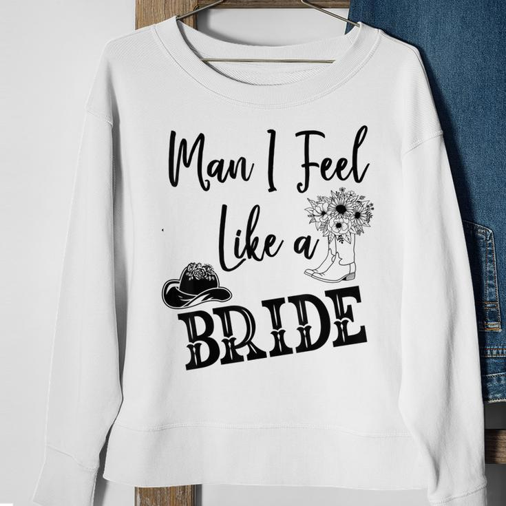 Man I Feel Like A Bride Lets Go Girls Bachelorette V2 Sweatshirt Gifts for Old Women