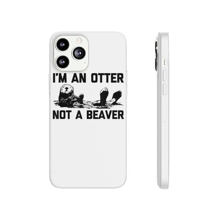 Im An Otter Not A Beaver  Funny Saying Cute Otter  Phonecase iPhone
