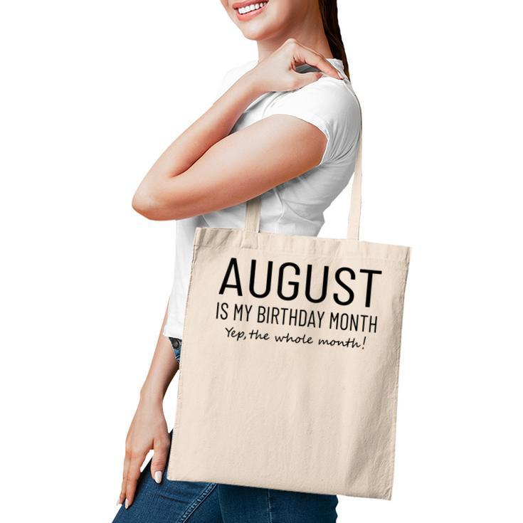 August Is My Birthday Month Yep The Whole Month Funny  Tote Bag