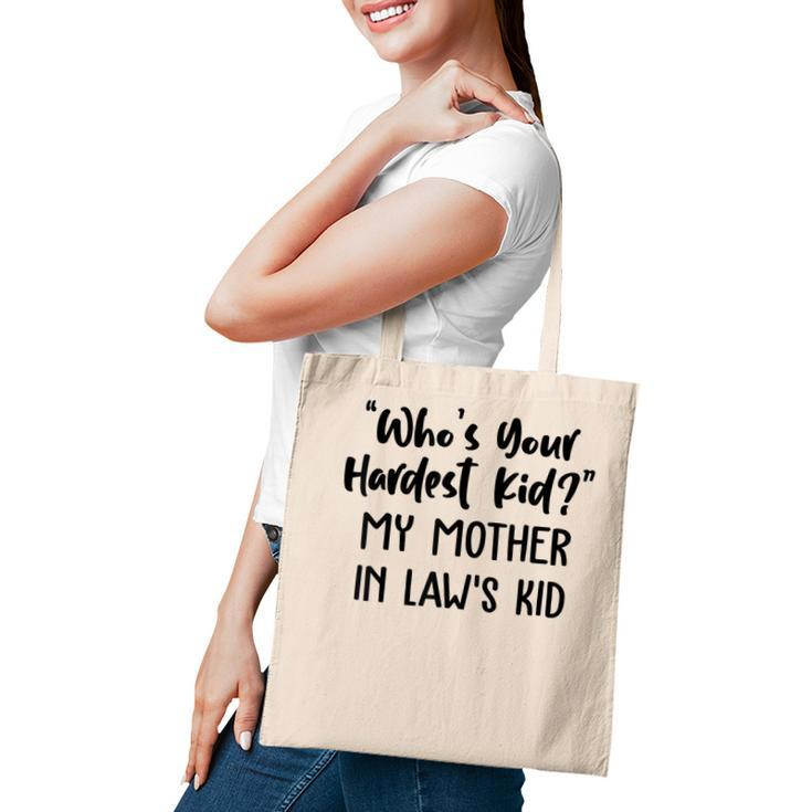 Who’S Your Hardest Kid - My Mother In Law’S Kid  Tote Bag