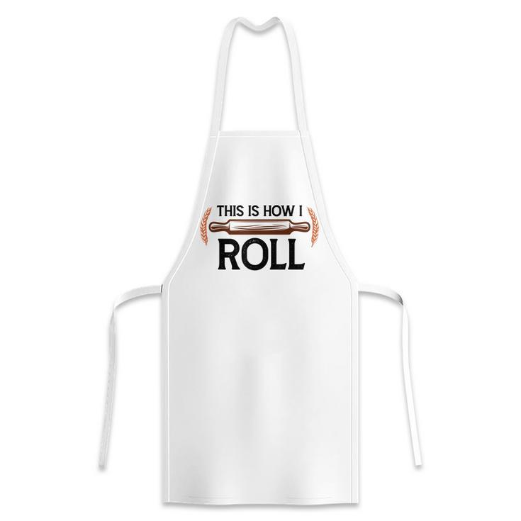 Funny This Is How I Roll Pastry Baker Chef Bread Chef Baking Apron