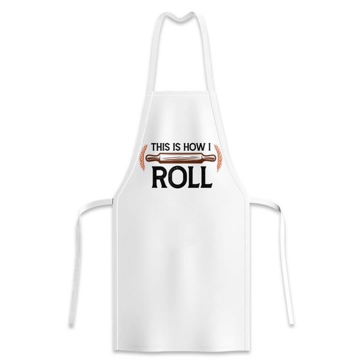 Funny This Is How I Roll Pastry Baker Chef Bread Chef Baking  Apron