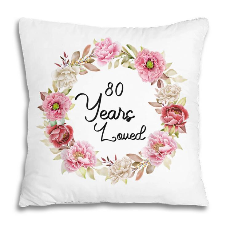 80 Years Loved Men Women 80 Years Old Floral 80Th Birthday  Pillow