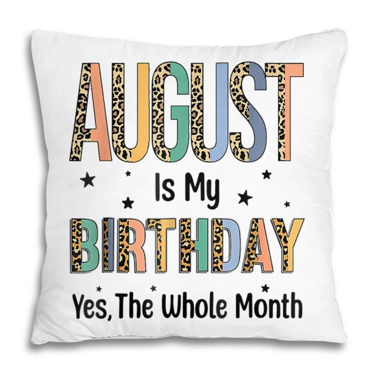 August Is My Birthday Yes The Whole Month Leopard Bday  Pillow