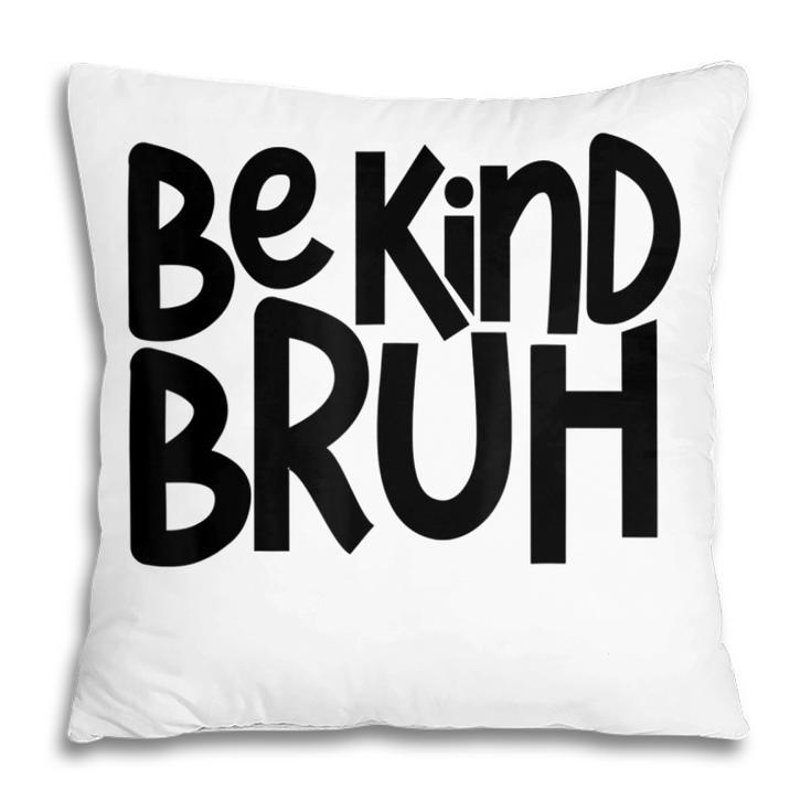 Be Kind Bruh Anti Bullying Kindness Orange Unity Day  Pillow