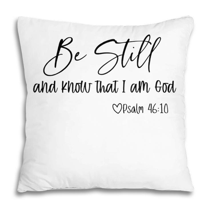 Be Still And Know That I Am God Christian Believers God  Pillow