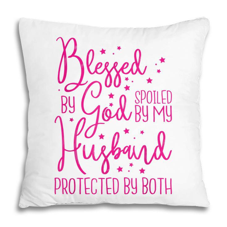Blessed By God Spoiled By My Husband  Pillow