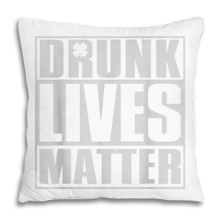 Drunk Lives Matter  St Patricks Day Beer Drinking  Pillow