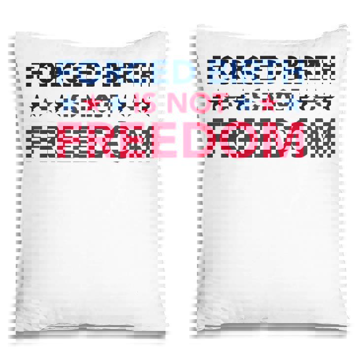 Feminist Flowers Us Pro Choice Forced Birth Is Not Freedom Pillow Feminist Flowers Us Pro Choice Forced Birth Is Not Freedom Pillow