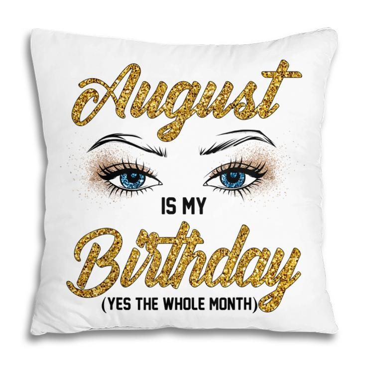 Funny August Is My Birthday Yes The Whole Month Birthday  V3 Pillow