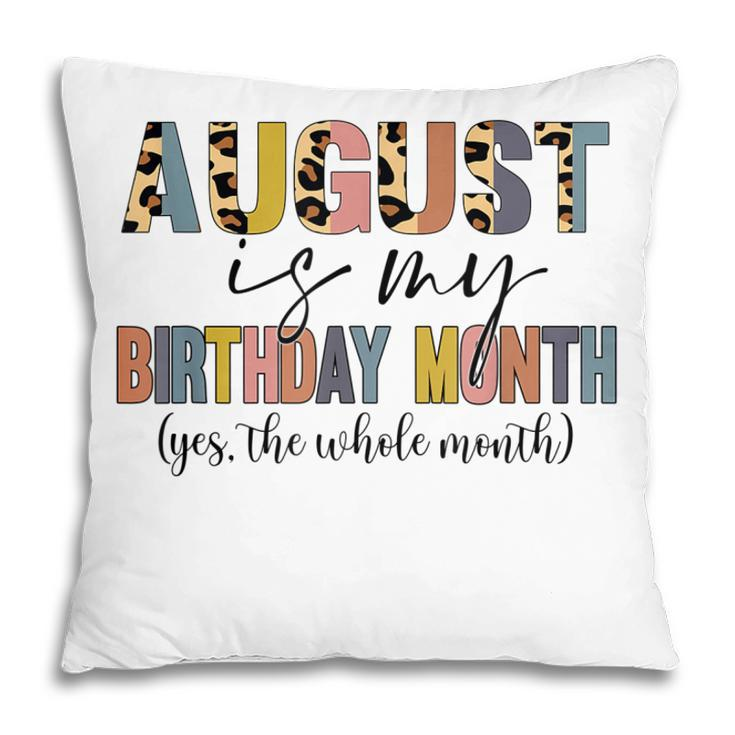 Funny August Is My Birthday Yes The Whole Month Birthday  V4 Pillow