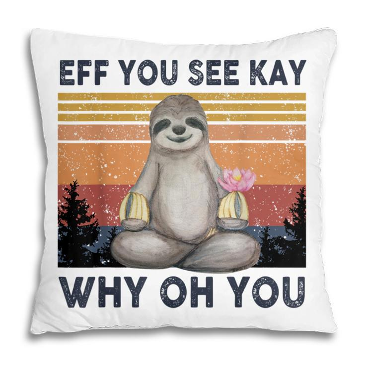 Funny Vintage Sloth Lover Yoga Eff You See Kay Why Oh You  Pillow