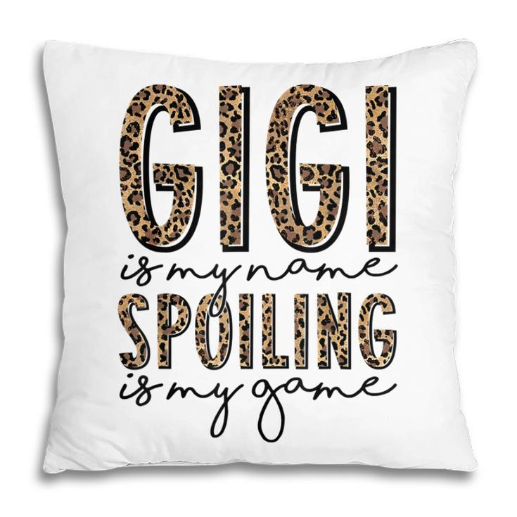 Gigi Is My Name Spoiling Is My Game Leopard Gigi Mothers Day  Pillow