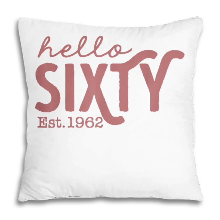 Hello Sixty 60Th Birthday Party Squad Est 1962 Big 60  Pillow