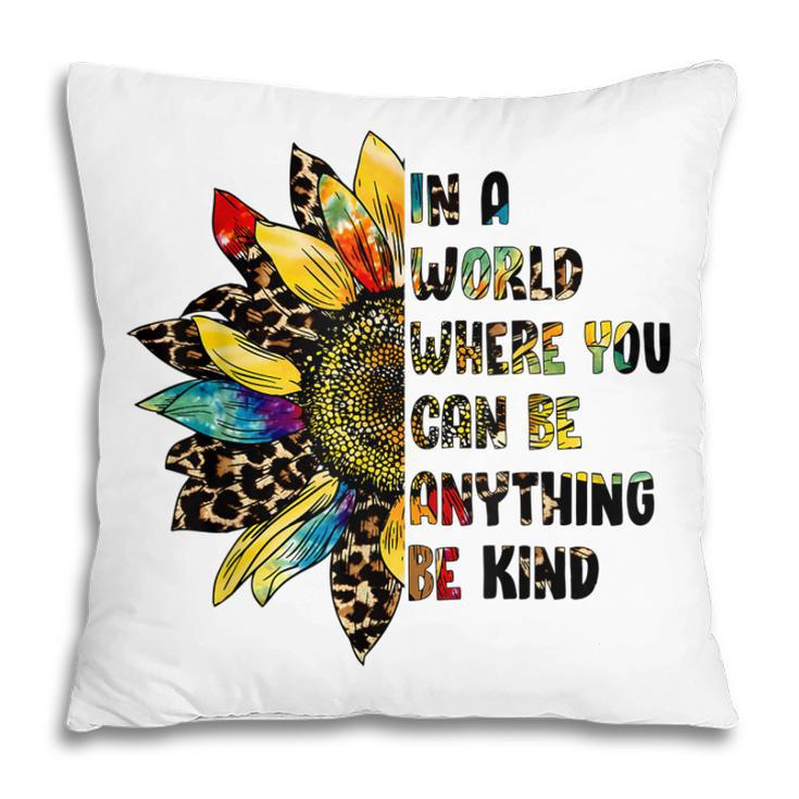 In A World Where You Can Be Anything Be Kind Sunflower  Pillow