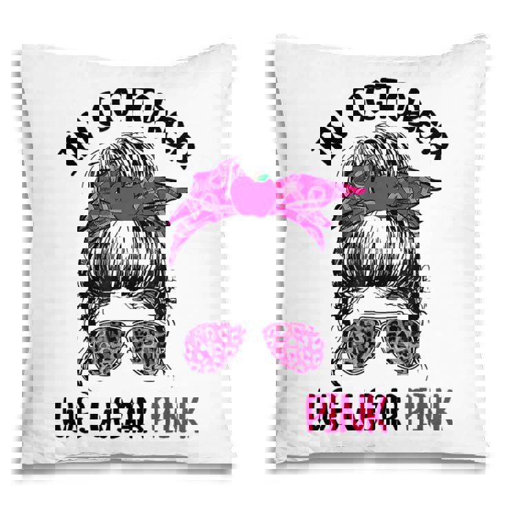 In October We Wear Pink Messy Bun Teacher Life Breast Cancer Pillow