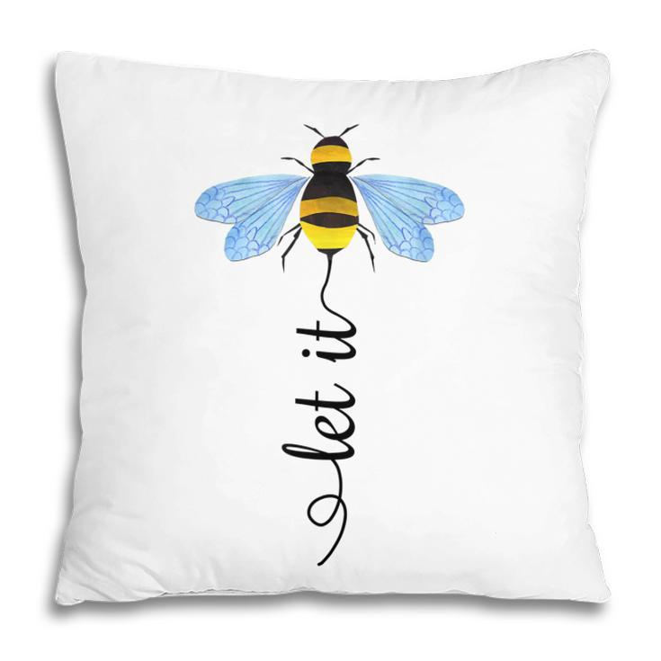 Let It Bee Art Bee Whisperer  Pillow