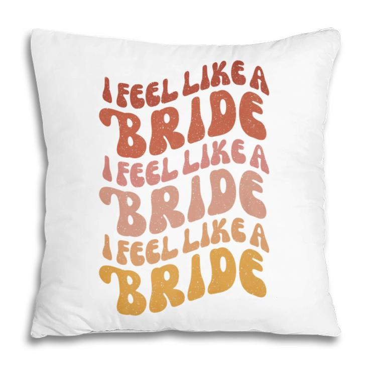 Lets Go Girls Bachelorette Party Man - I Feel Like A Bride   Pillow
