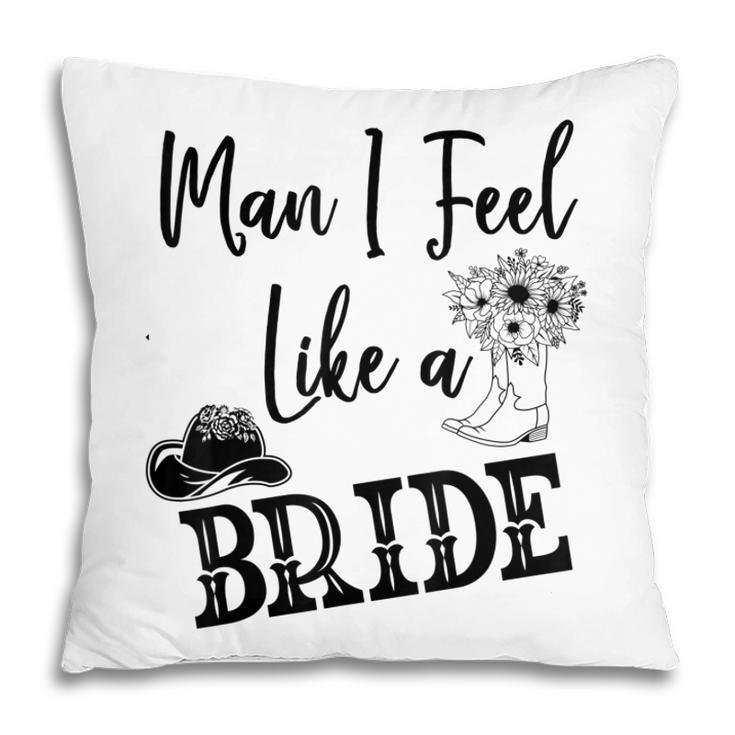 Man I Feel Like A Bride Lets Go Girls Bachelorette  V2 Pillow