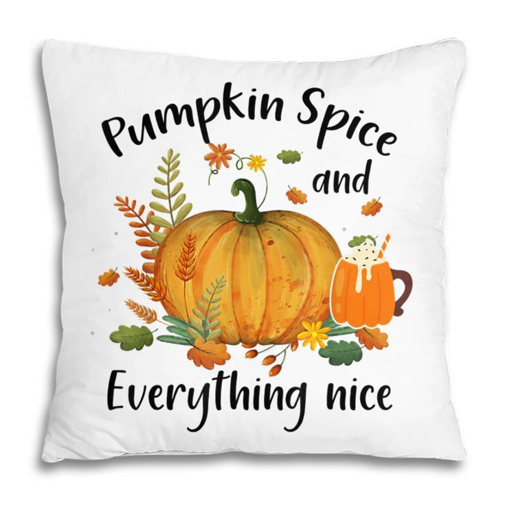 Pumpkin Spice And Everything Nice Funny Thanksgiving Apparel  Pillow