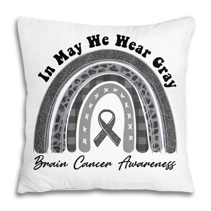 Rainbow In May We Wear Gray Brain Cancer Awareness Month  Pillow