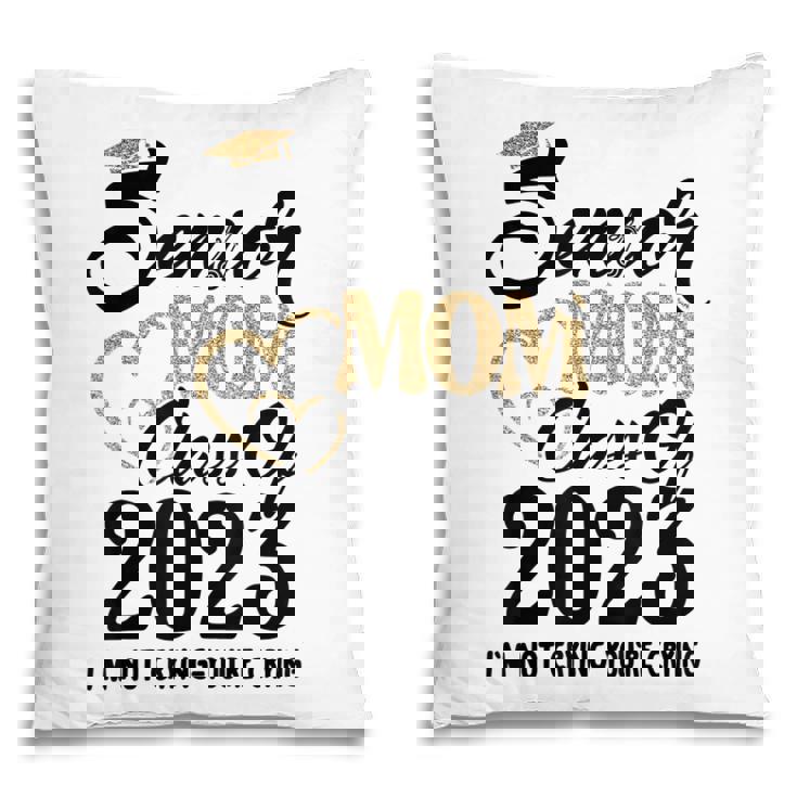 Senior Mom 2023 Im Not Crying Class Of 2023 Graduation Pillow