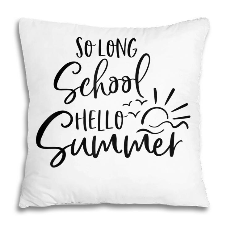 So Long School Hello Summer Happy Last Day Of School Teacher  V2 Pillow