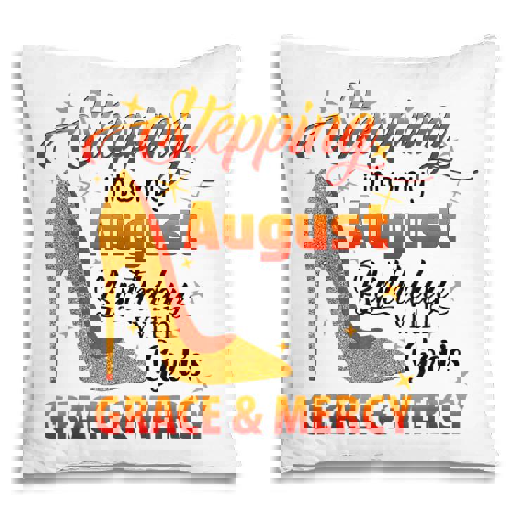 Stepping Into My August Birthday With Gods Grace And Mercy Pillow