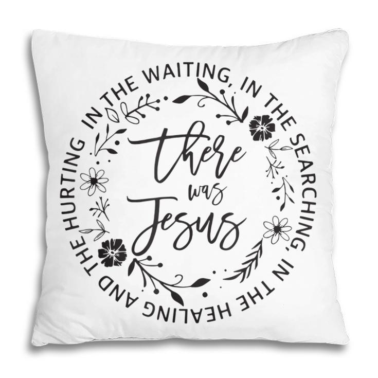 There Was Jesus Christian Religious Jesus Lover Pillow