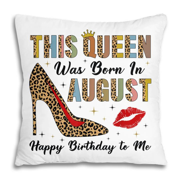 This Queen Was Born In August Happy Birthday To Me Leopard Pillow