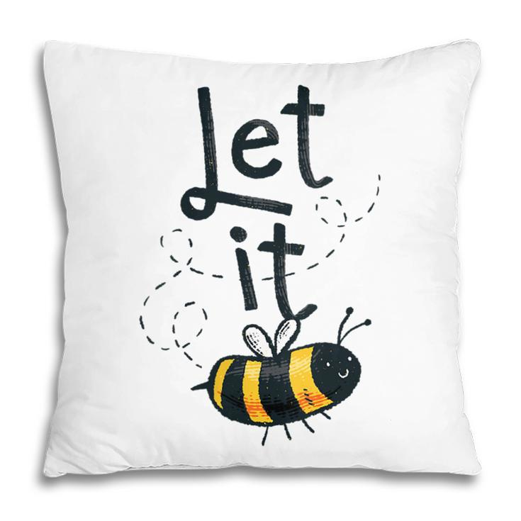 Womens Let It Bee  V2 Pillow