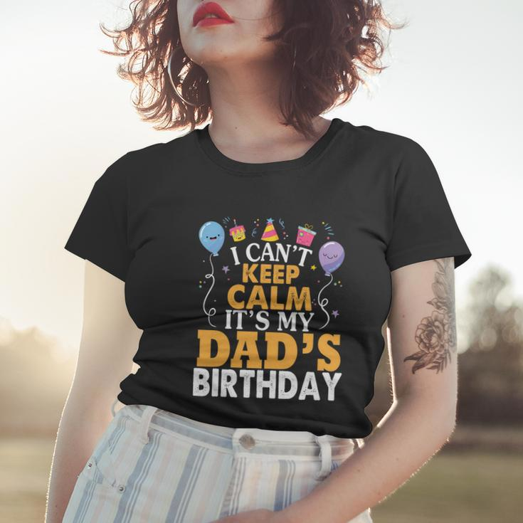Baloons And Cake I Cant Keep Calm Its My Dads Birthday Cute Gift Women T-shirt Gifts for Her
