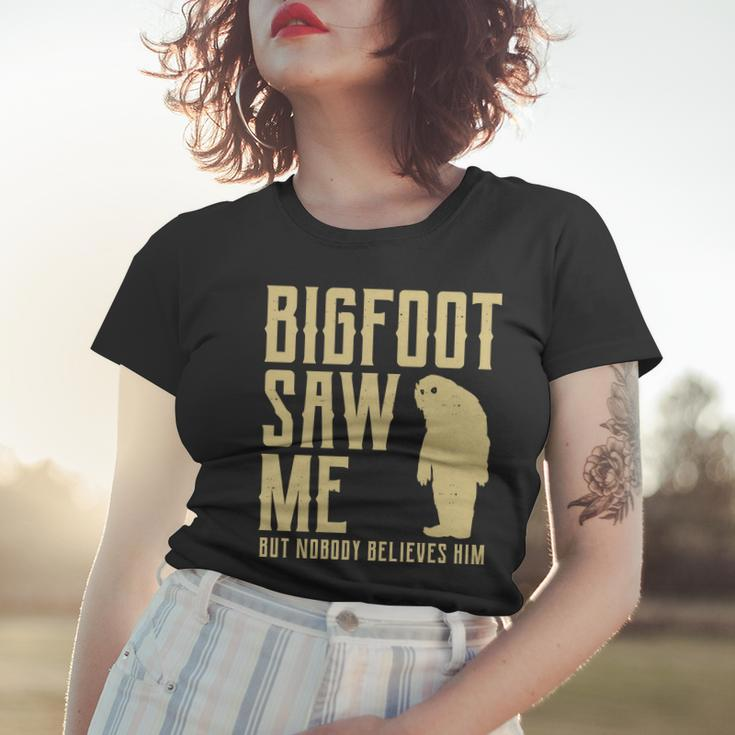 Bigfoot Saw Me But Nobody Believes Him V2 Women T-shirt Gifts for Her