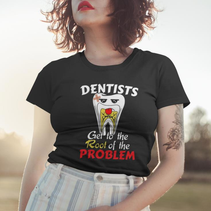 Dentist Root Canal Problem Quote Funny Pun Humor Women T-shirt Gifts for Her
