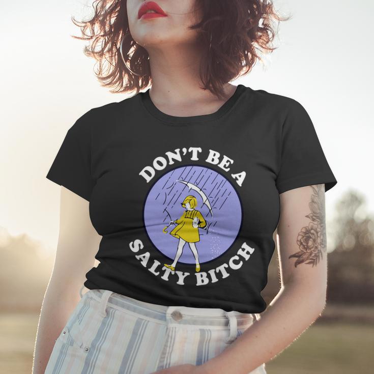 Dont Be A Salty Bitch Tshirt Women T-shirt Gifts for Her